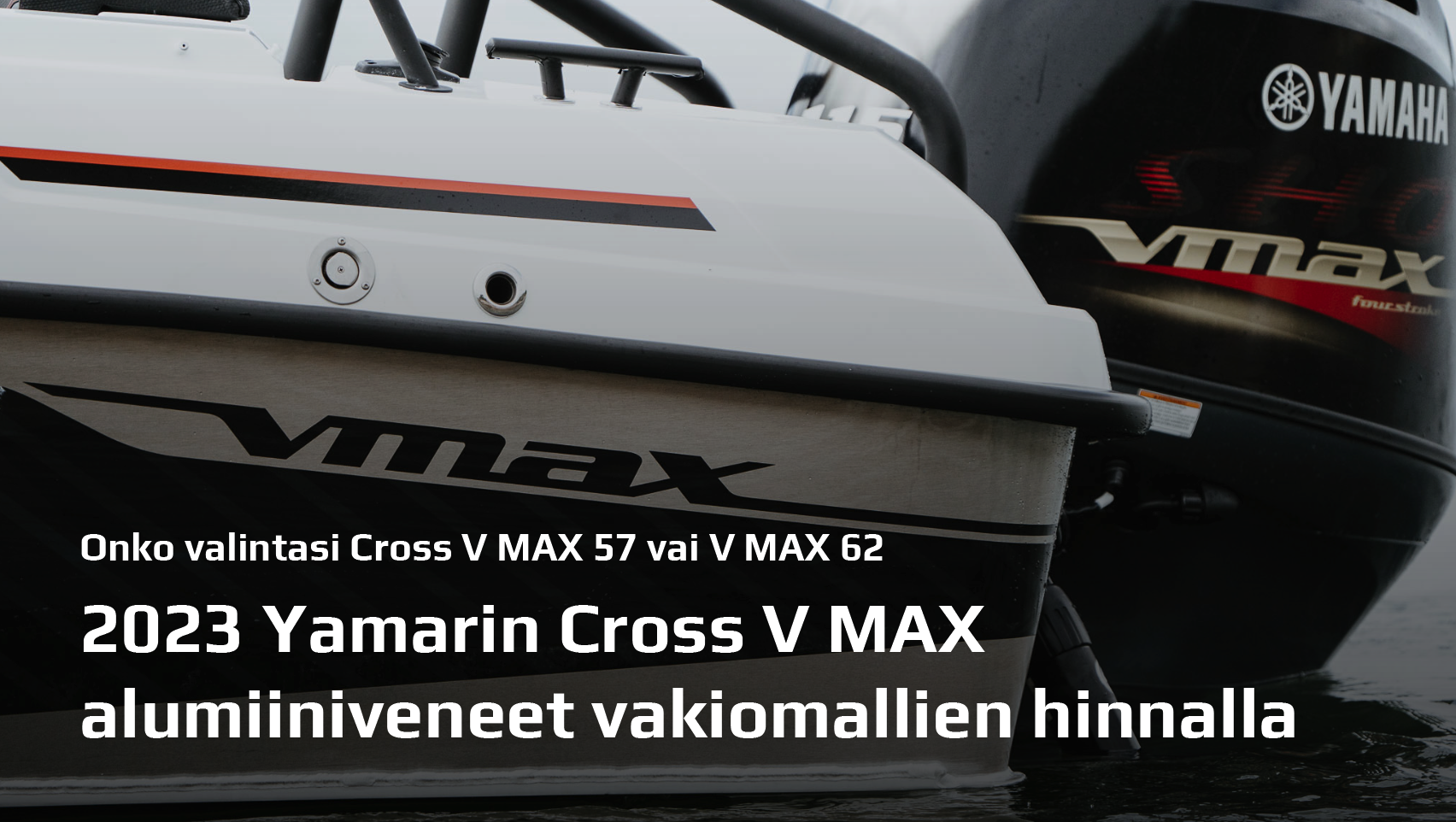 Valitse vuoden 2023 Yamarin Cross V MAX nyt vakiomallin hinnalla! Etusi jopa 1800€
